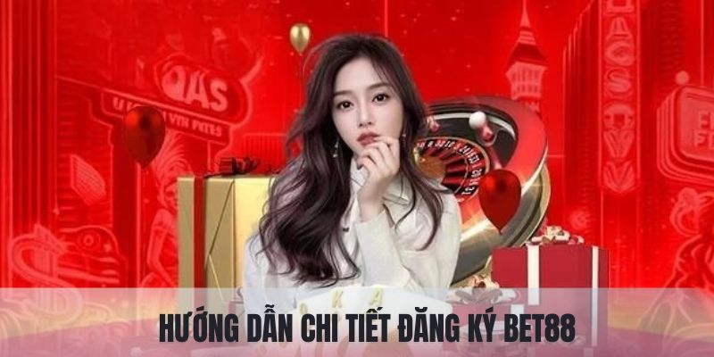 Chi tiết cách đăng ký tham gia cá cược trên nền tảng BET88