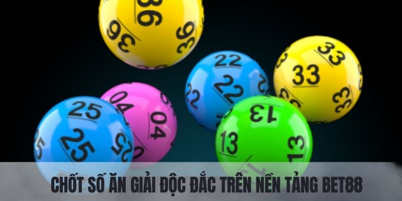 Chốt số ăn ngay giải độc đắc đổi đời tức thì