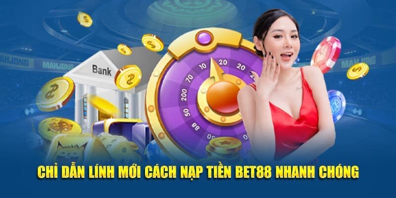 Các bonus khủng nhất khi nạp tiền BET88 