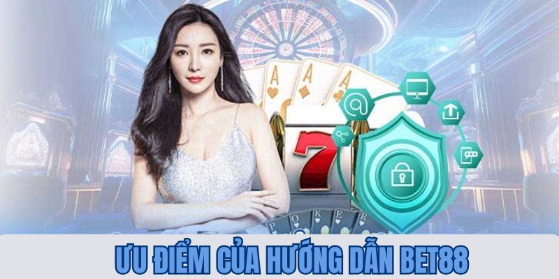 Những ưu điểm giúp danh mục hướng dẫn BET88 được ưa chuộng